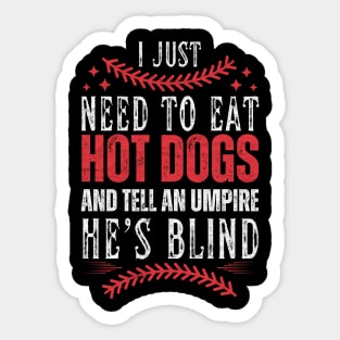 I Just Need To Eat Hotdogs And Tell An Umpire He's Blind Sticker